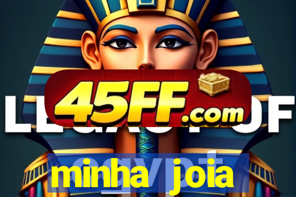 minha joia significado minha joia giria
